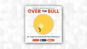 Podcast cover for Over the Bull. A small figure struggles to carry a large tangled ball inside a yellow circle. Text: Episode #6 – Tough Talk: Drop the 20% Thats Draining You. Duration: 44:10.